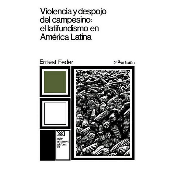 Violencia y Despojo del Campesino: Latifundismo y Explotacion Capitalista En Mexico (Paperback)