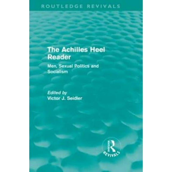 Routledge Revivals The Achilles Heel Reader (Routledge Revivals): Men, Sexual Politics and Socialism, (Hardcover)