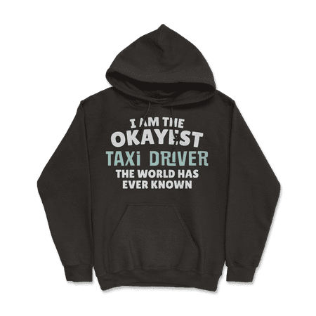Funny Taxi Driver T-Shirt - I'm the Okayest!