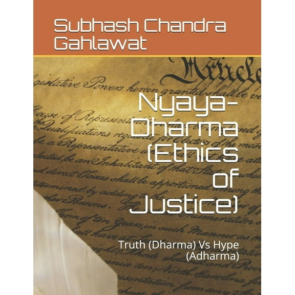 Nyaya-Dharma (Ethics of Justice): Truth (Dharma) Vs Hype (Adharma) (Paperback)