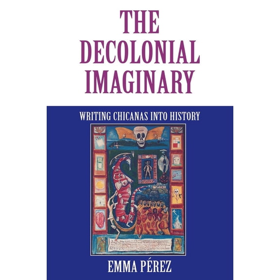 Pre-Owned The Decolonial Imaginary: Writing Chicanas Into History (Paperback) 0253212839 9780253212832