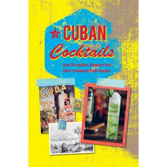 Cuban Cocktails : Over 50 mojitos, daiquiris and other refreshers from Havana (Hardcover)