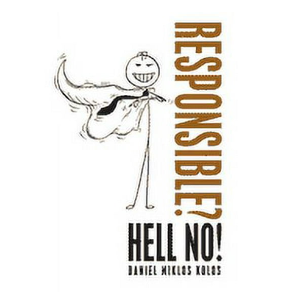 Responsible? Hell No!