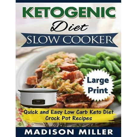 Ketogenic Diet Slow Cooker ***large Print Edition***: Quick and Easy Low Carb Keto Diet Crock Pot Recipes (Paperback)(Large