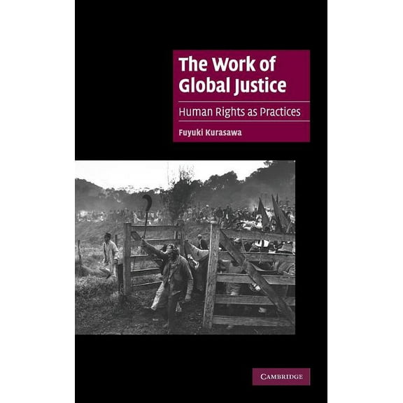 Cambridge Cultural Social Studies The Work of Global Justice: Human Rights as Practices, (Hardcover)