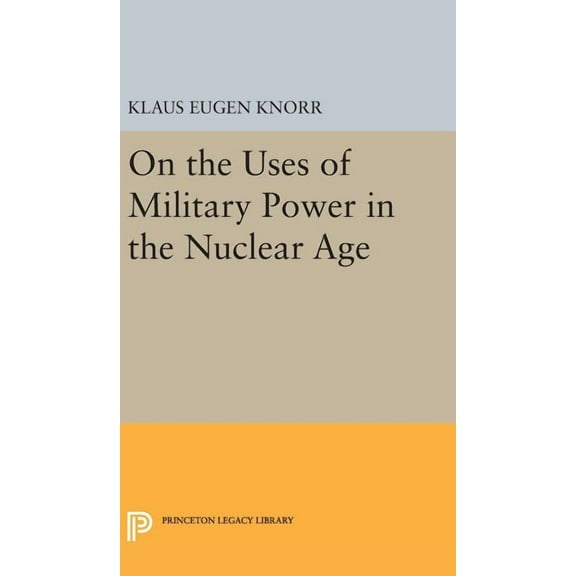 On the Uses of Military Power in the Nuclear Age, (Hardcover)
