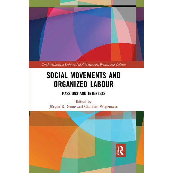 The Mobilization Social Movements, Prote Social Movements and Organized Labour: Passions and Interests, (Paperback)