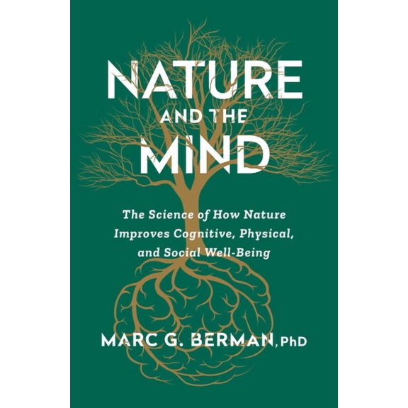 Nature and the Mind: The Science of How Nature Improves Cognitive, Physical, and Social Well-Being, (Paperback)