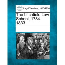 The Litchfield Law School, 1784-1833