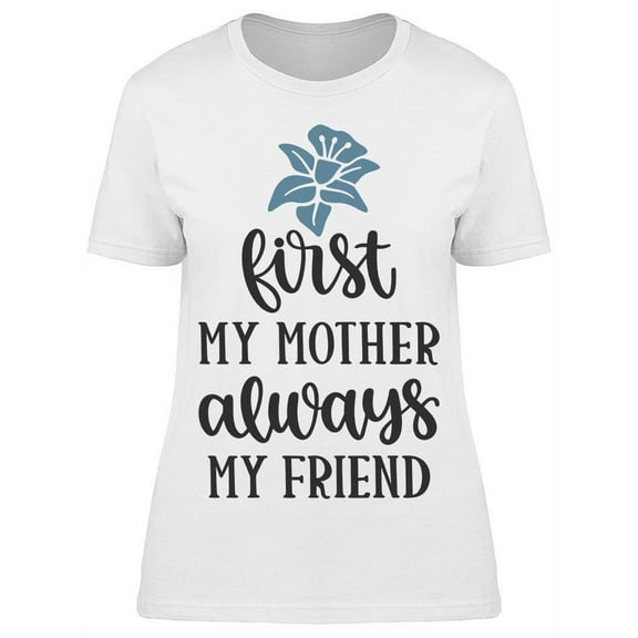 First My Mother Always My Friend Tee Women's -Image by Shutterstock