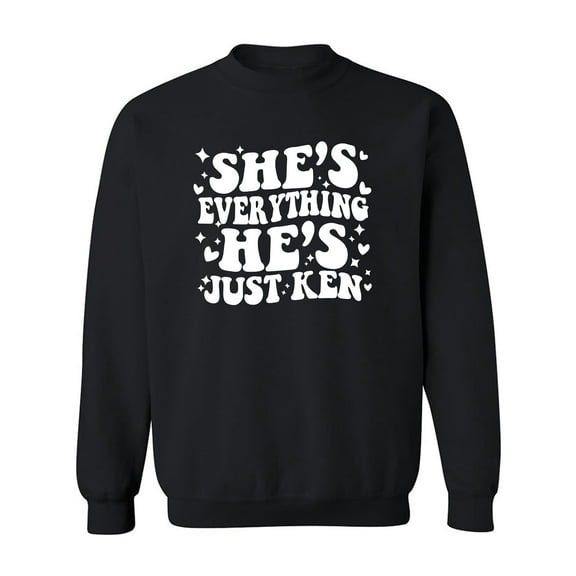 She's Everything He's Just Ken Crewneck Sweatshirt