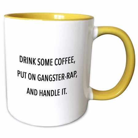 

3dRose DRINK SOME COFFEE PUT ON GANGSTER RAP AND HANDLE IT. - Two Tone Yellow Mug 11-ounce