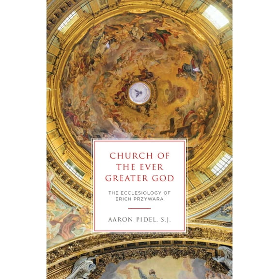 Church of the Ever Greater God: The Ecclesiology of Erich Przywara, (Hardcover)