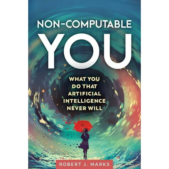 Non-Computable You : What You Do That Artificial Intelligence Never Will (Paperback)