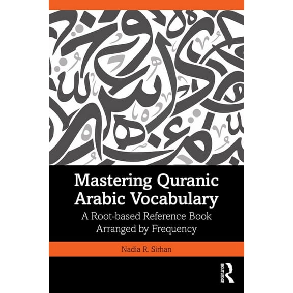 Mastering Quranic Arabic Vocabulary: A Root-based Reference Book Arranged by Frequency, (Paperback)