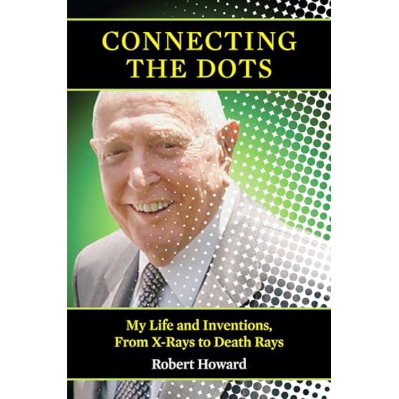 Pre-Owned Connecting the Dots: My Life and Inventions, from X-Rays to Death Rays (Hardcover) 1566499577 9781566499576