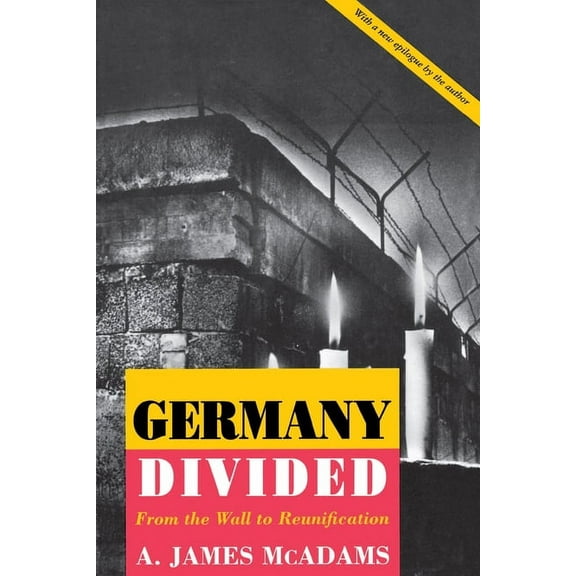 Princeton Studies in International Histo Germany Divided: From the Wall to Reunification, Book 50, (Paperback)