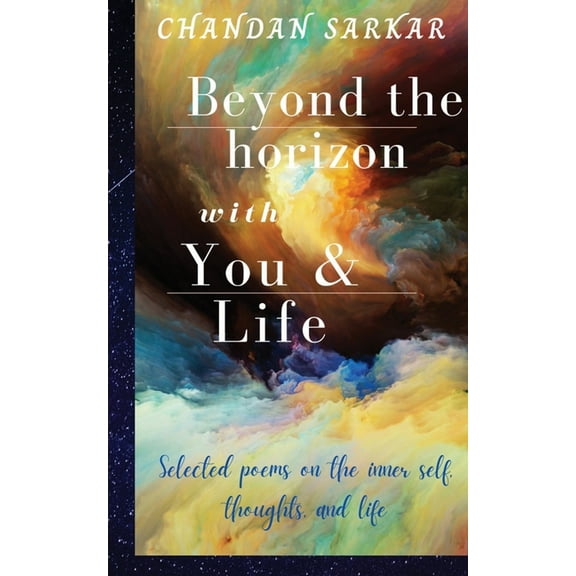 beyond the horizon with you and life: Selected poems on the inner self, thoughts, and life, (Paperback)