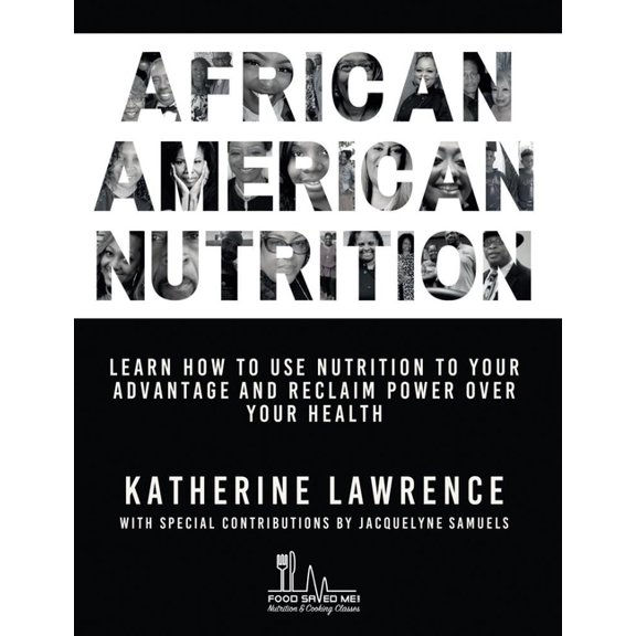 African American Nutrition: Learn How to Use Nutrition to Your Advantage and Reclaim Power Over Your Health, (Paperback)