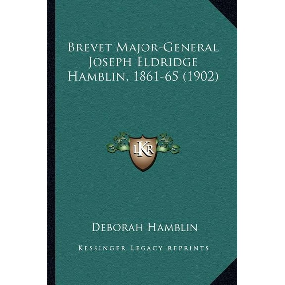 Brevet Major-General Joseph Eldridge Hamblin, 1861-65 (1902)