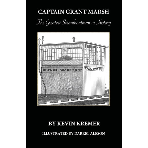 Captain Grant Marsh: The Greatest Steamboatman in History, (Paperback)