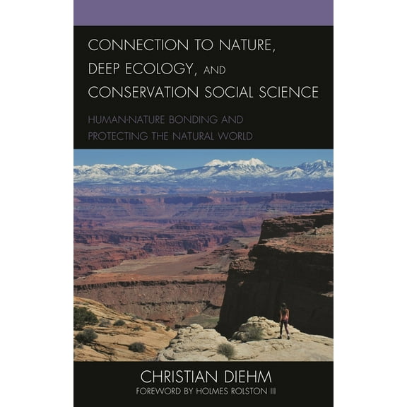 Connection to Nature, Deep Ecology, and Conservation Social Science: Human-Nature Bonding and Protecting the Natural Wor, (Paperback)