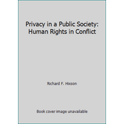 Privacy in a Public Society : Human Rights in Conflict, Used [Hardcover]