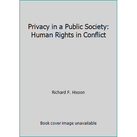 Privacy in a Public Society : Human Rights in Conflict, Used [Hardcover]