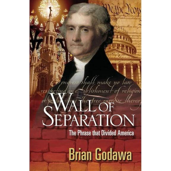 Wall of Separation: The Phrase That Divided America