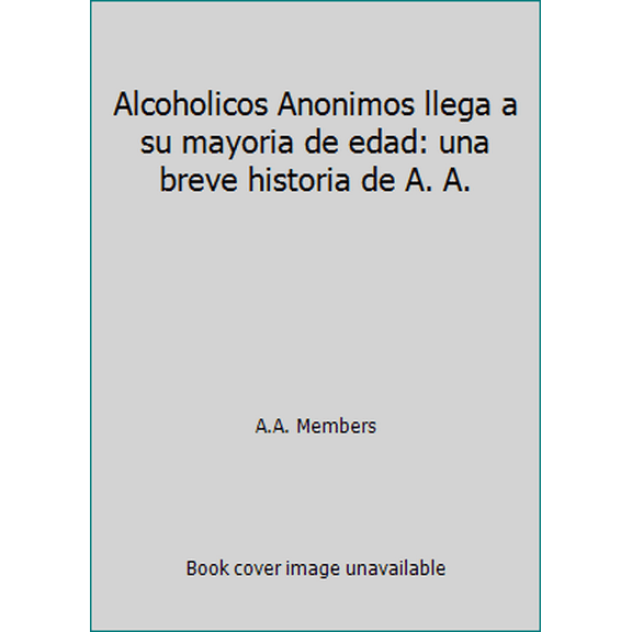 Pre-Owned Alcoholicos Anonimos llega a su mayoria de edad: una breve historia de A. A. (Paperback) 0916856100 9780916856106