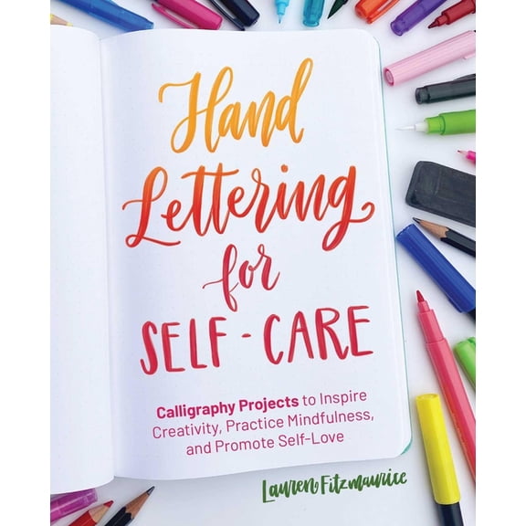 Hand-Lettering & Calligraphy Practice Hand Lettering for Self-Care: Calligraphy Projects to Inspire Creativity, Practice Mindfulness, and Promote Self-Love, (Paperback)