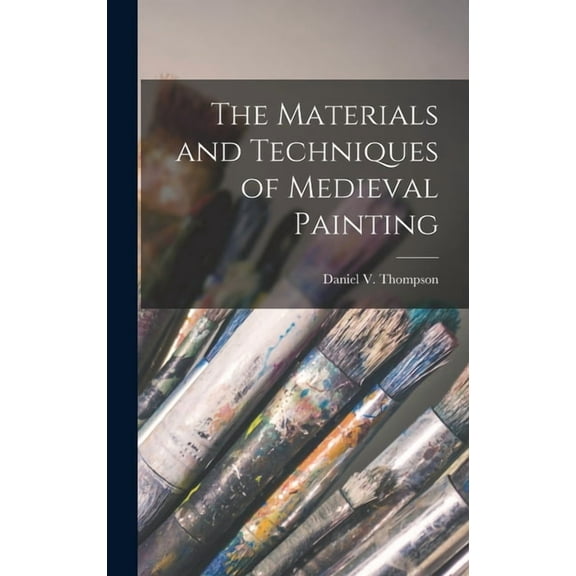 The Materials and Techniques of Medieval Painting, (Hardcover)
