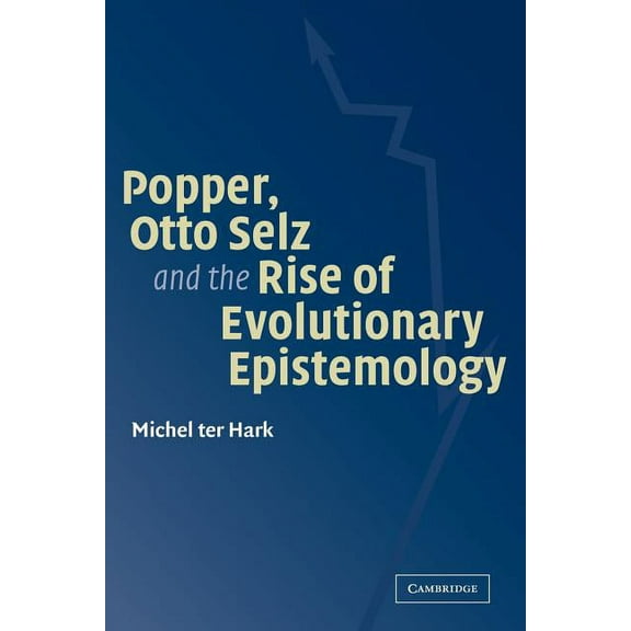 Popper, Otto Selz and the Rise of Evolutionary Epistemology, (Paperback)