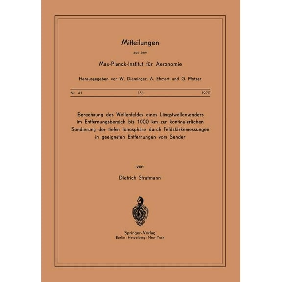 Mitteilungen Aus Dem Max-Planck-Institut Berechnung Des Wellenfeldes Eines Längstwellensenders Im Entfernungsbereich Bis 1000 Km Zur Kontinuierlichen Sondierung , Book 41, (Paperback)