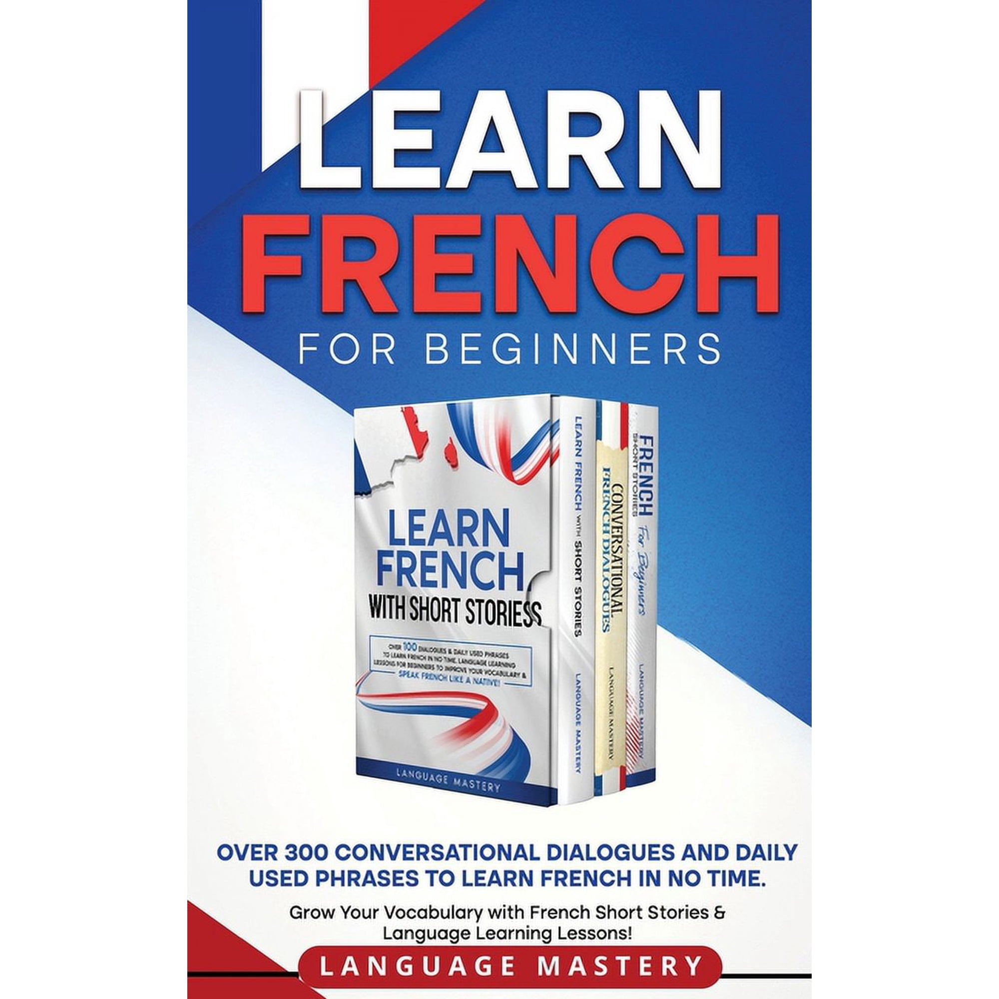 Learning French Learn French for Beginners: Over 300 Conversational Dialogues and Daily Used Phrases to Learn French in no Time. Grow Yo, Book 4, (Paperback)