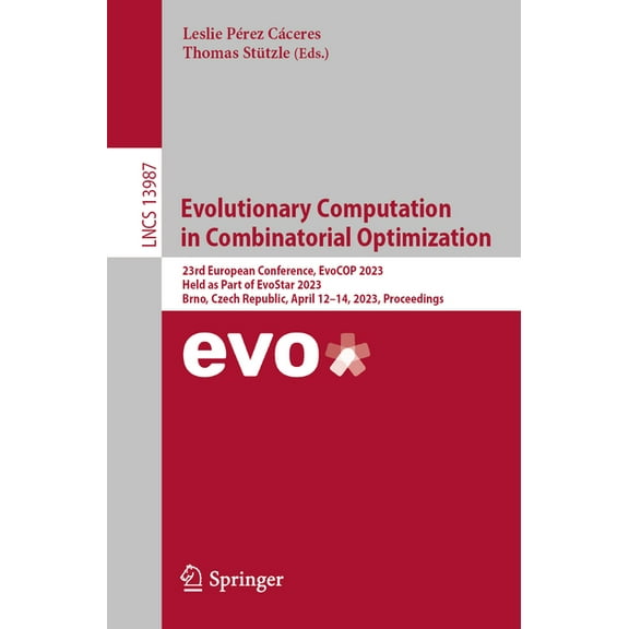 Lecture Notes in Computer Science Evolutionary Computation in Combinatorial Optimization: 23rd European Conference, Evocop 2023, Held as Part of Evostar 2, Book 13987, (Paperback)