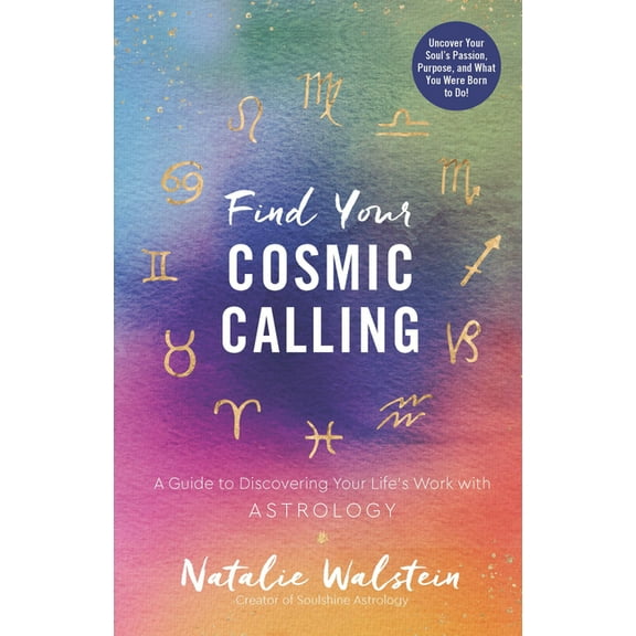 Find Your Cosmic Calling: A Guide to Discovering Your Life's Work with Astrology, (Paperback)