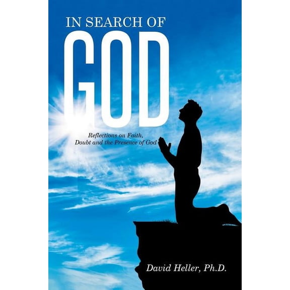 In Search of God : Reflections on Faith, Doubt and the Presence of God