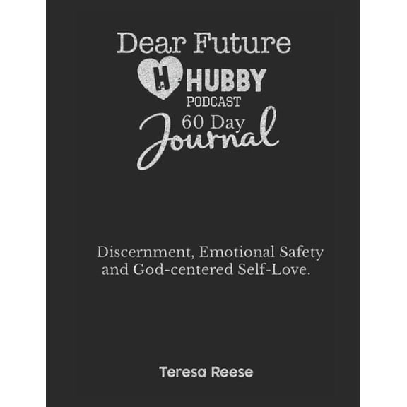 Dear Future Hubby Podcast - 60 Day Journal: Discernment, Safety, and God-Centered Self-Love, (Paperback)