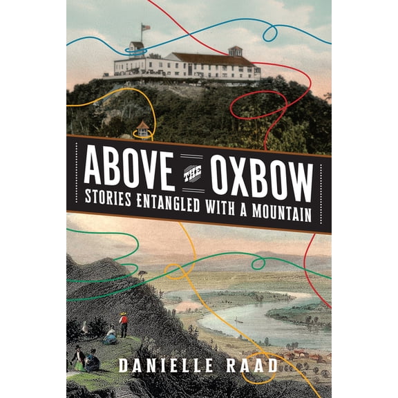 Above the Oxbow: Stories Entangled with a Mountain, (Paperback)