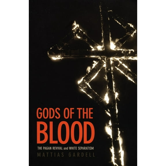 Gods of the Blood: The Pagan Revival and White Separatism, (Paperback)