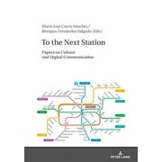 To the Next Station: Papers on Culture and Digital Communication (Hardcover)
