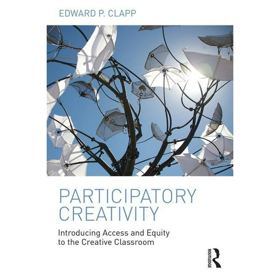 Participatory Creativity: Introducing Access and Equity to the Creative Classroom (Paperback)