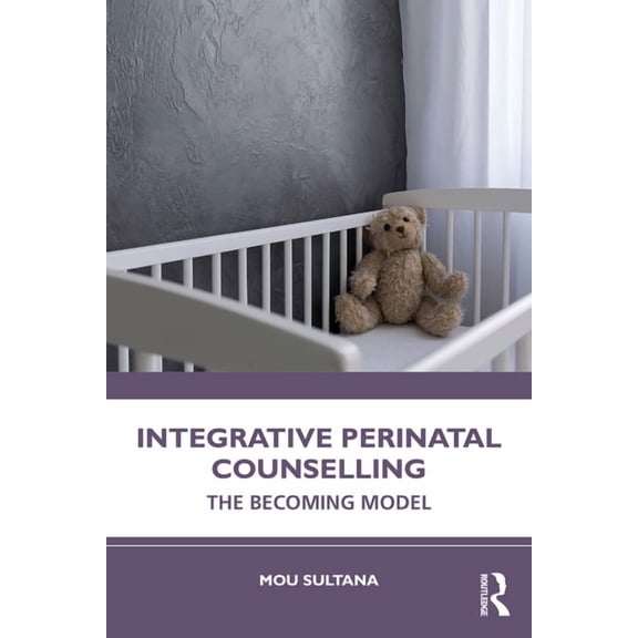 Integrative Perinatal Counselling: The Becoming Model, (Paperback)