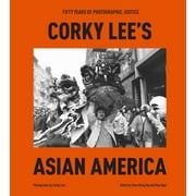 Corky Lee's Asian America : Fifty Years of Photographic Justice (Hardcover)