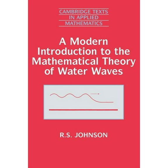 Cambridge Texts in Applied Mathematics A Modern Introduction to the Mathematical Theory of Water Waves, Book 19, (Paperback)