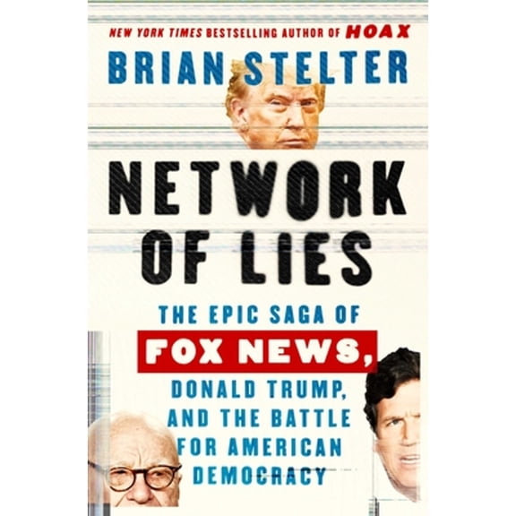 Pre-Owned Network of Lies: The Epic Saga of Fox News, Donald Trump, and the Battle for American Democracy, 9781668046906, 1668046903, Hardcover,