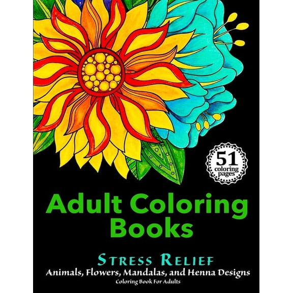 Adult Coloring Books: Stress Relief Animals, Flowers, Mandalas and Henna Designs Coloring Book For Adults, (Paperback)