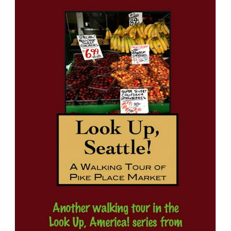Look Up, Seattle! A Walking Tour of Pike Place Market - (Best Places To Walk In Seattle)