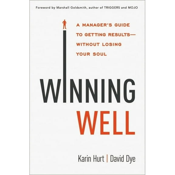 Winning Well: A Manager's Guide to Getting Results---Without Losing Your Soul, (Paperback)